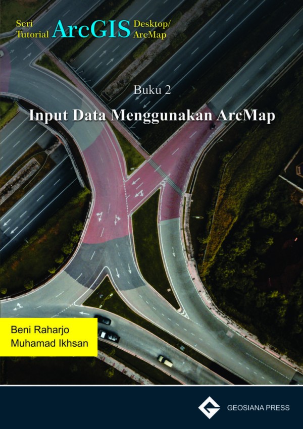 Buku 2 Geosiana Press-Input Data Menggunakan Arc Map