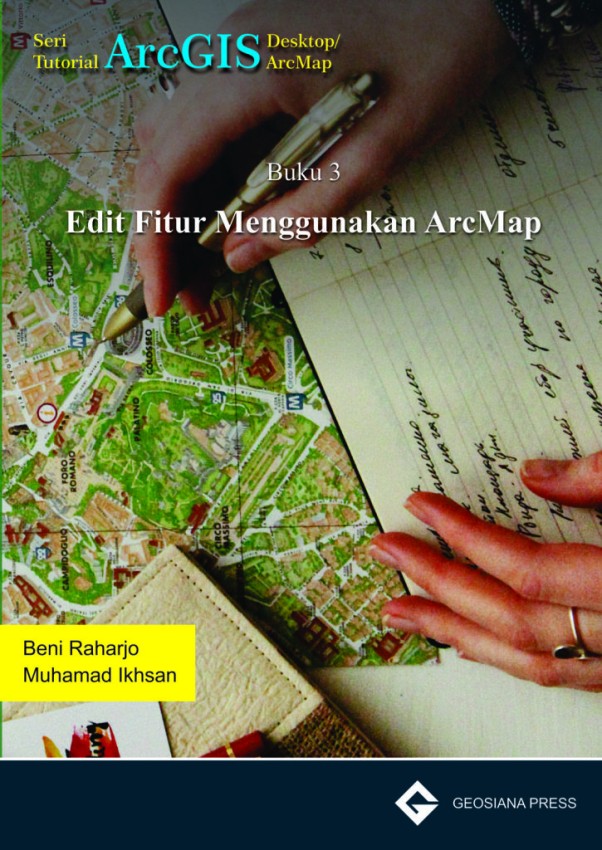 Buku 3 Geosiana Press-Edit Fitur Menggunakan Arc Map